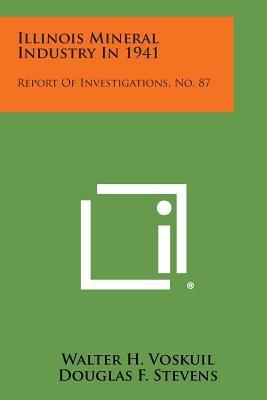 Illinois Mineral Industry in 1941: Report of Investigations, No. 87 - Voskuil, Walter H, and Stevens, Douglas F, and Oliver, G N