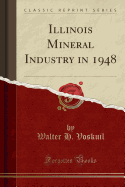 Illinois Mineral Industry in 1948 (Classic Reprint)