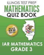 Illinois Test Prep Mathematics Quiz Book Iar Mathematics Grade 3: Preparation for the Illinois Assessment of Readiness Mathematics Tests