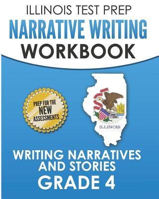 ILLINOIS TEST PREP Narrative Writing Workbook Grade 4: Writing Narratives and Stories - Hawas, L