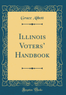 Illinois Voters' Handbook (Classic Reprint)