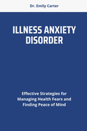 Illness Anxiety Disorder: Effective Strategies for Managing Health Fears and Finding Peace of Mind