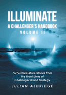 Illuminate: Forty-Three More Stories from the Front Lines of Challenger Brand Strategy