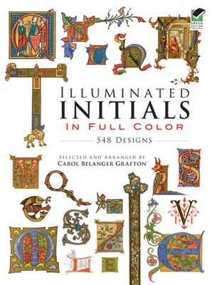 Illuminated Initials in Full Color: 548 Designs - Grafton, Carol Belanger (Editor)