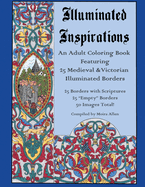 Illuminated Inspirations: An Adult Coloring Book Featuring 25 Medieval and Victorian Illuminated Borders