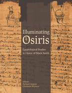 Illuminating Osiris: Egyptological Studies in Honor of Mark Smith
