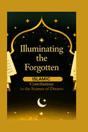 Illuminating the Forgotten: Islamic Contributions to the Science of Dreams