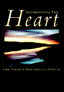 Illuminating the Heart - Markway, Barbara G, PH.D., and Markway, Gregory P, PH.D.