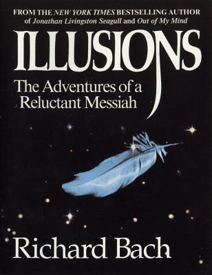 Illusions: The Adventures of a Reluctant Messiah - Bach, Richard