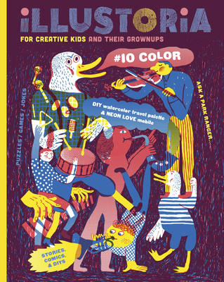 Illustoria: For Creative Kids and Their Grownups: Issue #10: Color: Stories, Comics, DIY - Haidle, Elizabeth (Editor)