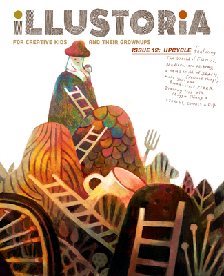 Illustoria: For Creative Kids and Their Grownups: Issue #12: Upcycle: Stories, Comics, DIY - Haidle, Elizabeth (Editor)