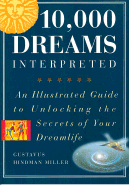 Illustrated 10,000 Dreams: An Illustrated Guide to Unlocking the Secrets of Your Dreamlife - Miller, G H, and Miller, Gustavus Hindman