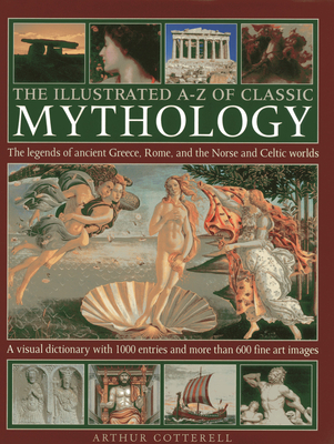 Illustrated A-z of Classic Mythology - Cotterell, Arthur
