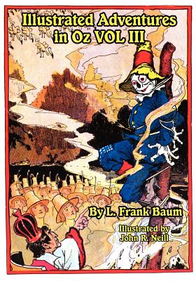 Illustrated Adventures in Oz Vol III: The Patchwork Girl of Oz, Tik Tok of Oz, and the Scarecrow of Oz - Baum, L Frank