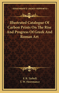 Illustrated Catalogue of Carbon Prints on the Rise and Progress of Greek and Roman Art