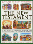 Illustrated Children's Stories from the New Testament: All the Classic Bible Stories Retold with More Than 700 Beautiful Illlustrations, Maps and Photographs