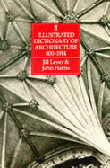 Illustrated Dictionary of Architecture, 800-1914 - Lever, Jill