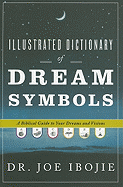 Illustrated Dictionary of Dream Symbols: A Biblical Guide to Your Dreams and Visions