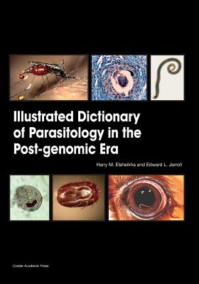 Illustrated Dictionary of Parasitology in the Post-Genomic Era - Elsheikha, Hany M., PhD, and Jarroll, Edward L.