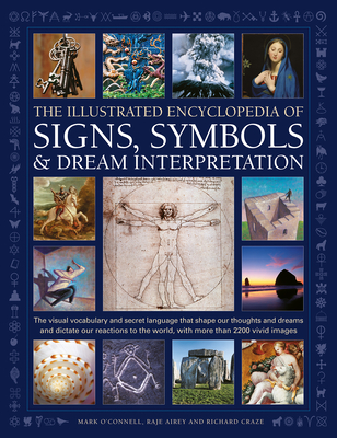 Illustrated Encyclopedia of Signs, Symbols & Dream Interpretation: The Visual Vocabulary and Secret Language That Shape Our Thoughts and Dreams and Dictate Our Reactions to the World, with More Than 2200 Vivid Images - O'Donnell, Mark, and Airey, Raje, and Craze, Richard