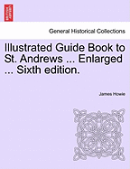 Illustrated Guide Book to St. Andrews ... Enlarged ... Sixth Edition.