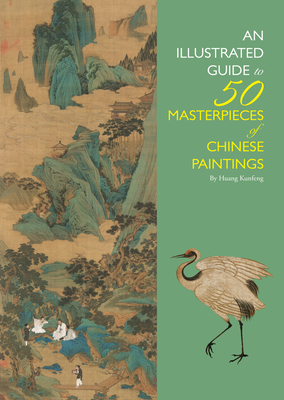 Illustrated Guide to 50 Masterpieces of Chinese Paintings - Huang, Kunfeng