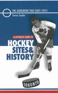 Illustrated Guide to Hockey Sites & History: Toronto - Sandor, Steven