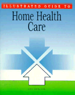 Illustrated Guide to Home Health Care - Springhouse Publishing, and Springhouse