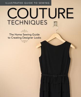 Illustrated Guide to Sewing: Couture Techniques: The Home Sewing Guide to Creating Designer Looks - Fox Chapel Publishing, and Dorsey, Colleen