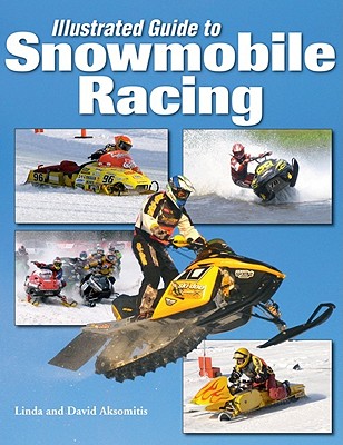 Illustrated Guide to Snowmobile Racing - Aksomitis, Linda And David, and Aksomitis, David