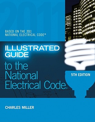 Illustrated Guide to the National Electric Code - Miller, Charles R