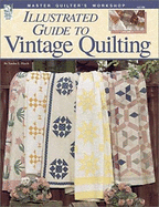 Illustrated Guide to Vintage Quilting: Master Quilter's Workshop Series - Hatch, Sandra L (Editor)