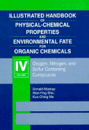 Illustrated Handbook of Physical-Chemical Properties and Environmental Fate for Organic Chemicals, Volume IV: Oxygen, Nitrogen, and Sulfur-Containing Compounds - MacKay, Donald, and Ma, Kuo Ching, and Shiu, Wan Ying