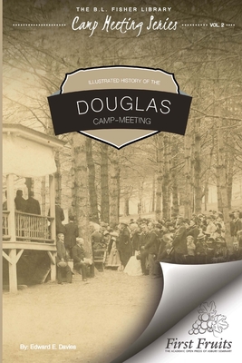 Illustrated History of Douglas Camp Meeting - Levy, E M (Introduction by), and Davies, Edward