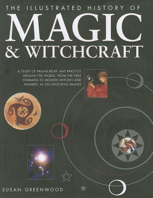 Illustrated History of Magic and Witchcraft - Greenwood, Susan