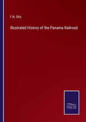 Illustrated History of the Panama Railroad - Otis, F N
