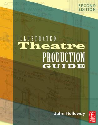 Illustrated Theatre Production Guide - Stribling, Zachary, and Holloway, John