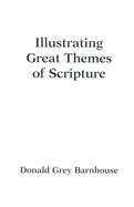 Illustrating Great Themes of Scripture - Barnhouse, Donald Grey