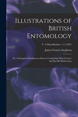 Illustrations of British Entomology; or, A Synopsis of Indigenous Insects: Containing Their Generic and Specific Distinctions; v. 6 (Mandibulata v. 2) (1829) - Stephens, James Francis 1792-1853