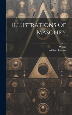 Illustrations Of Masonry - Preston, William, and Locke, and Wilkie