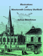 Illustrations of Nineteenth Century Sheffield: From Pawson and Brailsford's 'illustrated Guide to Sheffield'