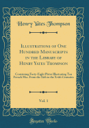 Illustrations of One Hundred Manuscripts in the Library of Henry Yates Thompson, Vol. 1: Containing Forty-Eight Plates Illustrating Ten French Mss. from the Xith to the Xvith Centuries (Classic Reprint)