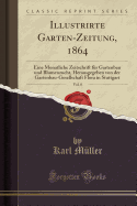 Illustrirte Garten-Zeitung, 1864, Vol. 8: Eine Monatliche Zeitschrift F?r Gartenbau Und Blumenzucht, Herausgegeben Von Der Gartenbau-Gesellschaft Flora in Stuttgart (Classic Reprint)