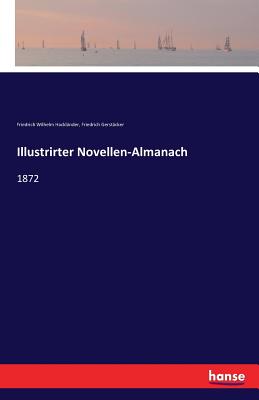 Illustrirter Novellen-Almanach: 1872 - Hackl?nder, Friedrich Wilhelm (Editor), and Gerst?cker, Friedrich