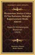 Illvstrazione Storico-Critica Di Vna Rarissima Medaglia Rappresentante Bindo Altoviti: Opera Di Michelangiolo Bvonarroti (1824)