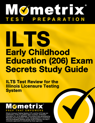 ILTS Early Childhood Education (206) Exam Secrets Study Guide: ILTS Test Review for the Illinois Licensure Testing System - Mometrix Illinois Teacher Certification Test Team (Editor)