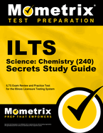 ILTS Science: Chemistry (240) Secrets Study Guide: ILTS Exam Review and Practice Test for the Illinois Licensure Testing System