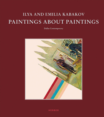Ilya and Emilia Kabakov: Paintings About Paintings - Dallas Contemporary (Editor), and Doroshenko, Peter (Text by), and Jackson, Matthew Jesse (Text by)