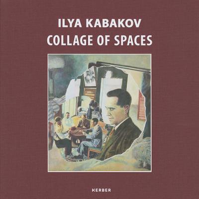 Ilya Kabakov: Collage of Spaces - Kabakov, Ilya