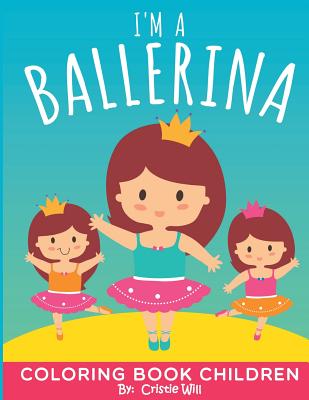 I'm A Ballerina: Coloring Book Children - Will, Cristie